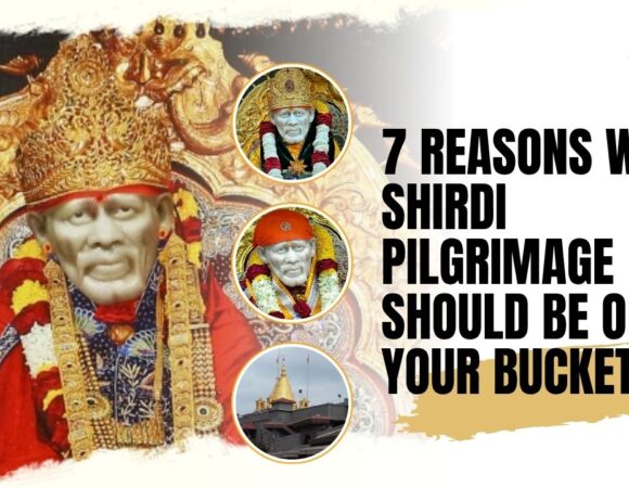 7 Reasons Why a Shirdi Pilgrimage Should Be on Your Bucket List