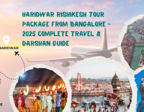 Haridwar Rishikesh Tour Package from Bangalore – 2025 Complete Travel & Darshan Guide