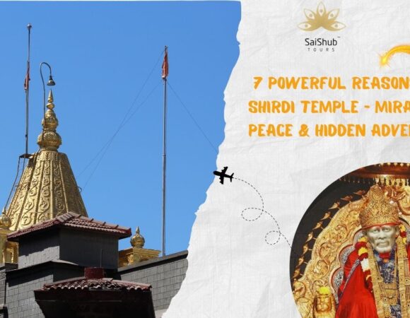 7 Powerful Reasons to Visit Shirdi Temple – Miracles, Peace & Hidden Adventures
