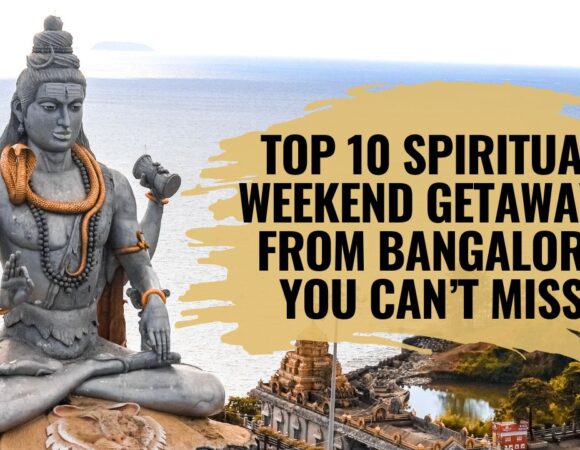 Top 10 Spiritual Weekend Getaways from Bangalore You Can’t Miss
