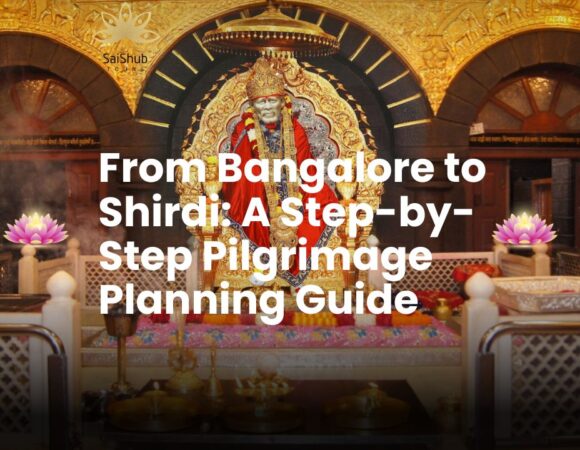 From Bangalore to Shirdi: A Step-by-Step Pilgrimage Planning Guide