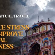 How Spiritual Travel Helps Reduce Stress and Improve Mental Wellness