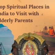 Top Spiritual Places in India to Visit with Elderly Parents