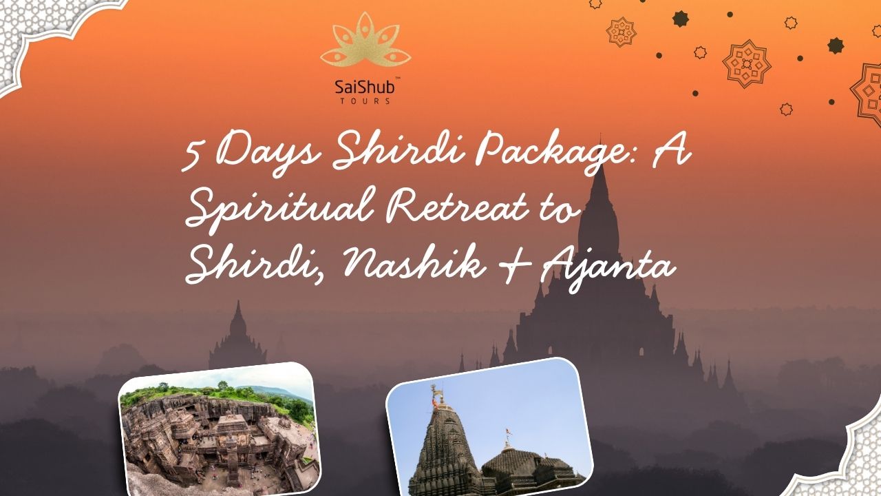 5 Days Shirdi Package: A Spiritual Retreat to Shirdi, Nashik & Ajanta