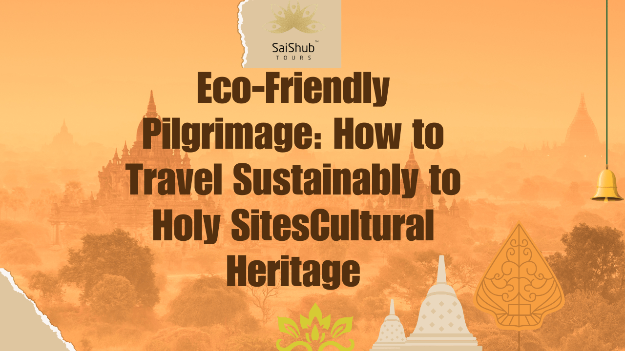 Eco-Friendly Pilgrimage: How to Travel Sustainably to Holy Sites