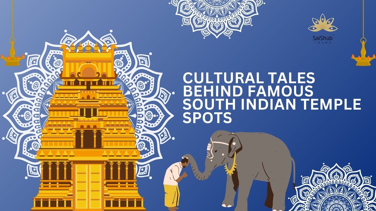 Cultural Tales Behind Famous South Indian Temple Spots