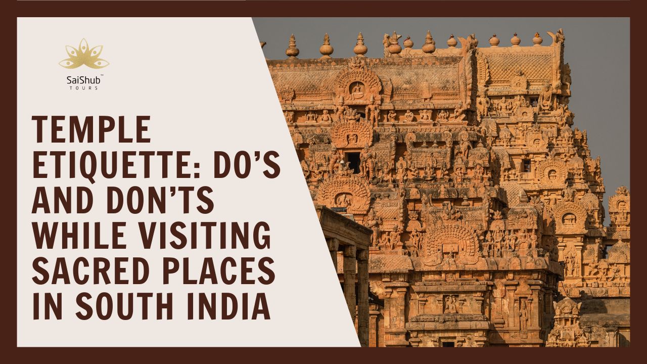 Temple Etiquette Do’s and Don’ts While Visiting Sacred Places in South India