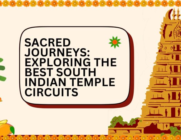 Sacred Journeys: Exploring the Best South Indian Temple Circuits