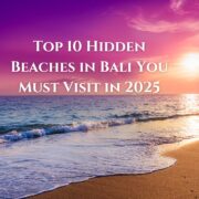 Top 10 Hidden Beaches in Bali You Must Visit in 2025