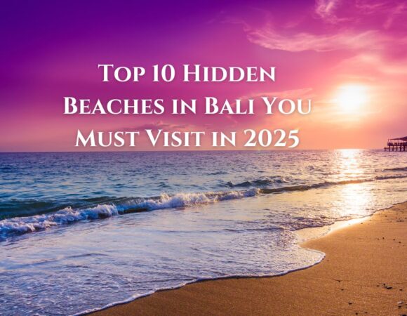 Top 10 Hidden Beaches in Bali You Must Visit in 2025